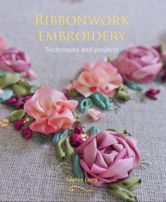 Cover: 9781785002526 | Ribbonwork Embroidery | Techniques and Projects | Sophie Long | Buch