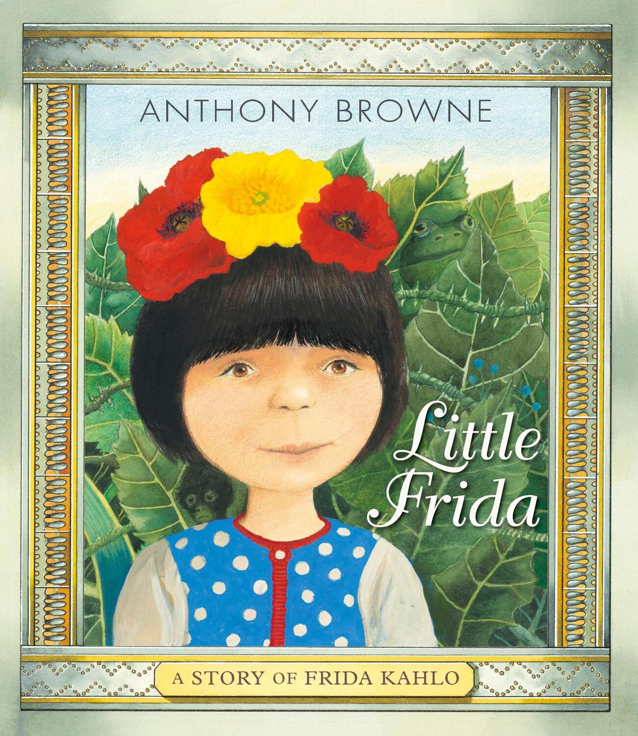 Cover: 9781406390919 | Little Frida | A Story of Frida Kahlo | Anthony Browne | Taschenbuch