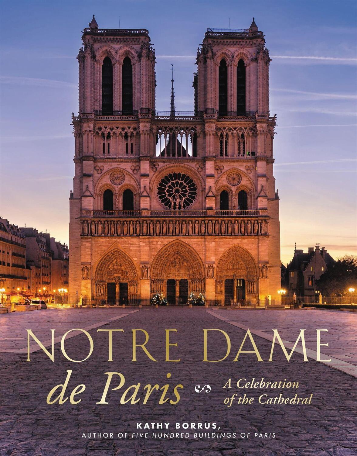 Cover: 9780762497119 | Notre Dame de Paris | A Celebration of the Cathedral | Kathy Borrus