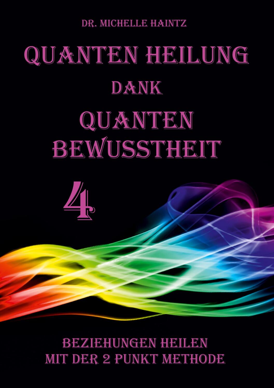 Cover: 9783967381498 | Quanten Heilung dank Quanten Bewusstheit 4 | Michelle Haintz | Buch
