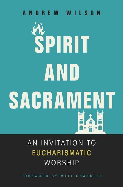 Cover: 9780310536475 | Spirit and Sacrament | An Invitation to Eucharismatic Worship | Wilson