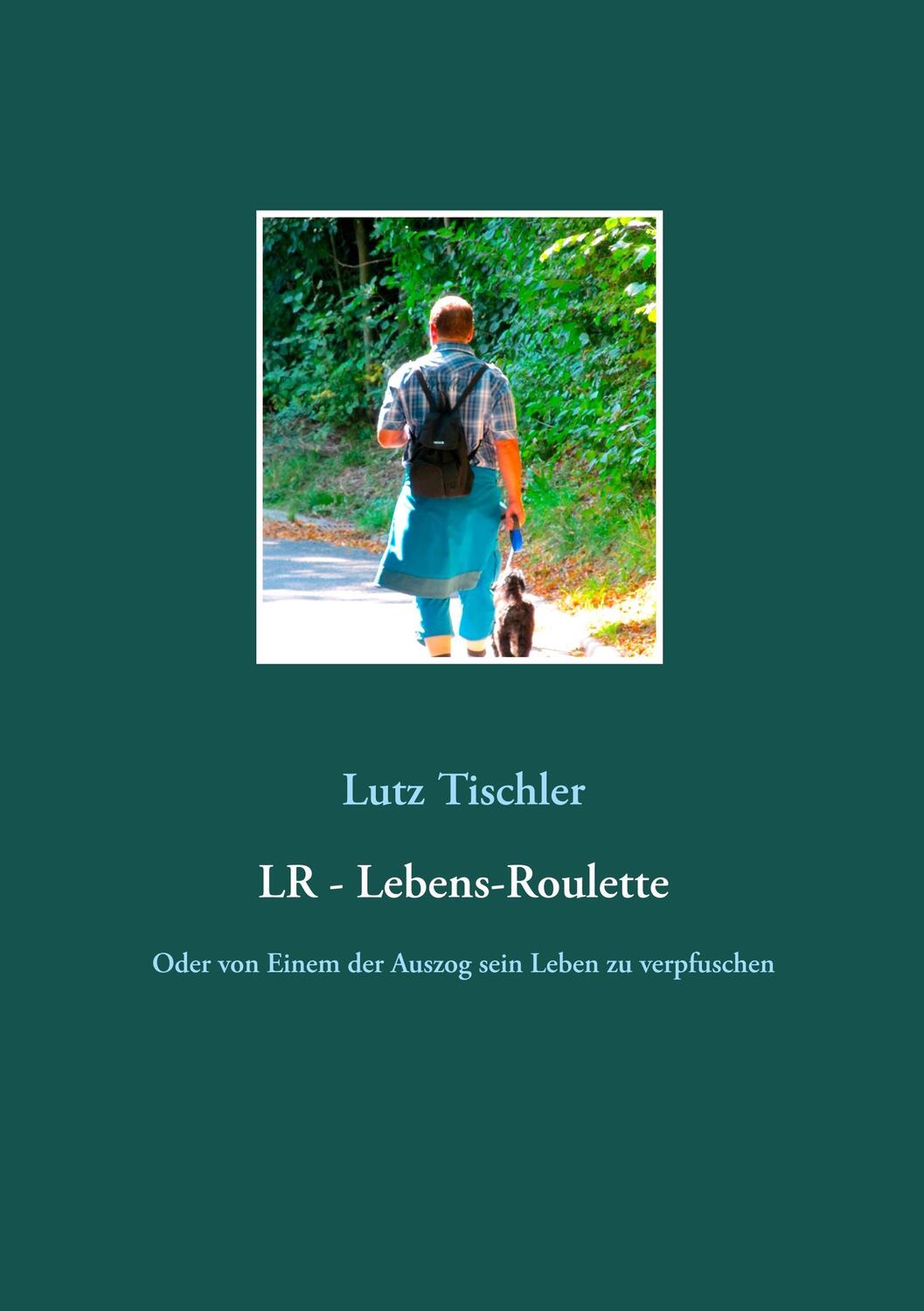 Cover: 9783752880687 | LR - Lebens-Roulette | Lutz Tischler | Taschenbuch | Paperback | 2018
