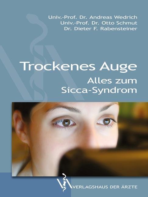 Cover: 9783990520901 | Trockenes Auge | Alles zum Sicca-Syndrom | Andreas Wedrich (u. a.)