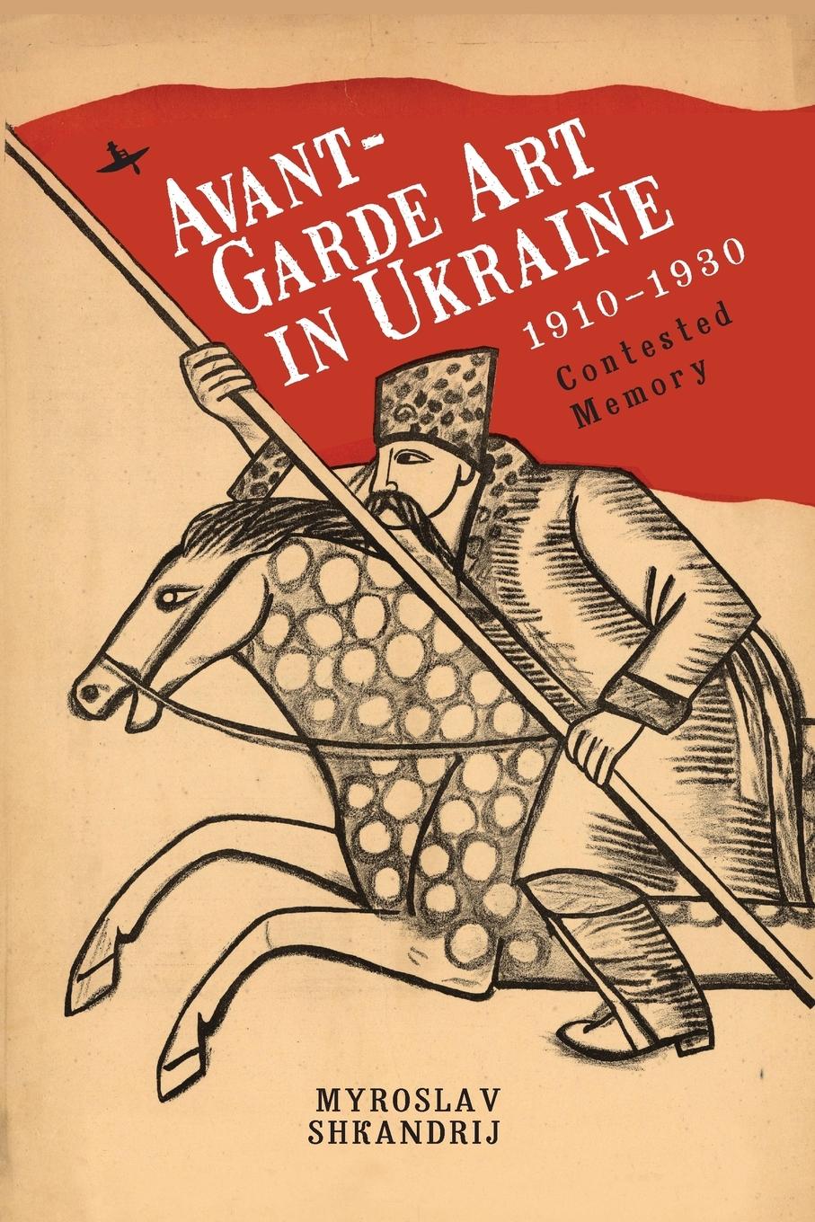 Cover: 9781644696279 | Avant-Garde Art in Ukraine, 1910-1930 | Contested Memory | Shkandrij