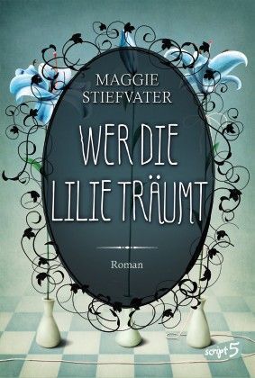 Cover: 9783839001547 | Wer die Lilie träumt | Raven Cycle 2 | Maggie Stiefvater | Buch | 2014