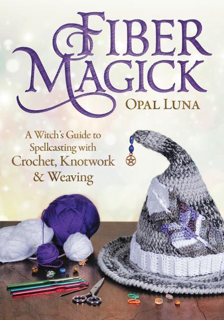 Cover: 9780738765426 | Fiber Magick: A Witch's Guide to Spellcasting with Crochet,...