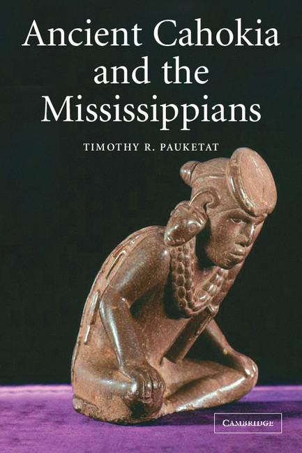 Cover: 9780521520669 | Ancient Cahokia and the Mississippians | Timothy R. Pauketat | Buch