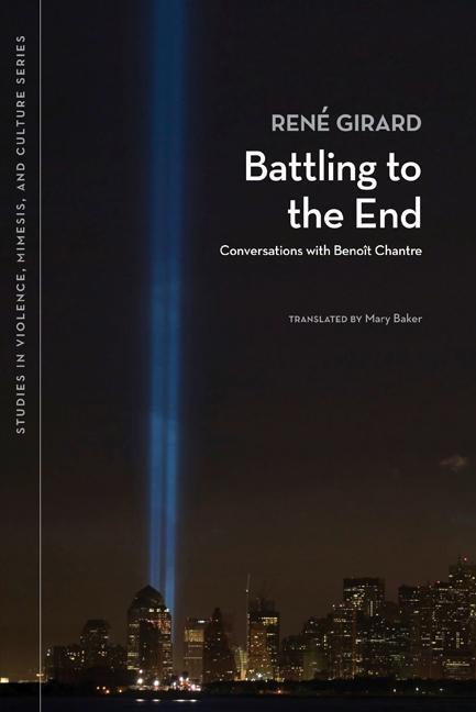 Cover: 9780870138775 | Battling to the End: Conversations with Benoit Chantre | René Girard