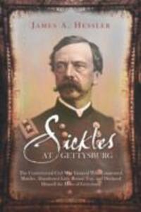 Cover: 9781932714845 | Sickles at Gettysburg: The Controversial Civil War General Who...