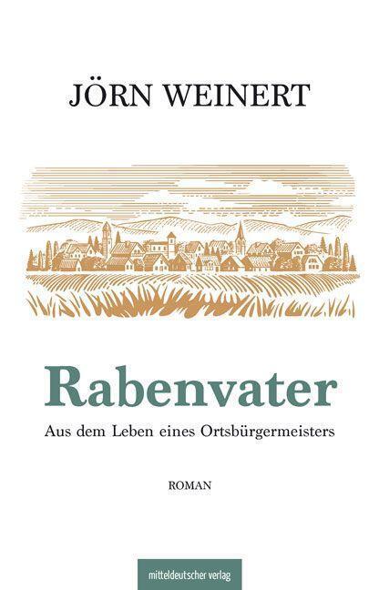 Cover: 9783963118739 | Rabenvater | Aus dem Leben eines Ortsbürgermeisters | Jörn Weinert