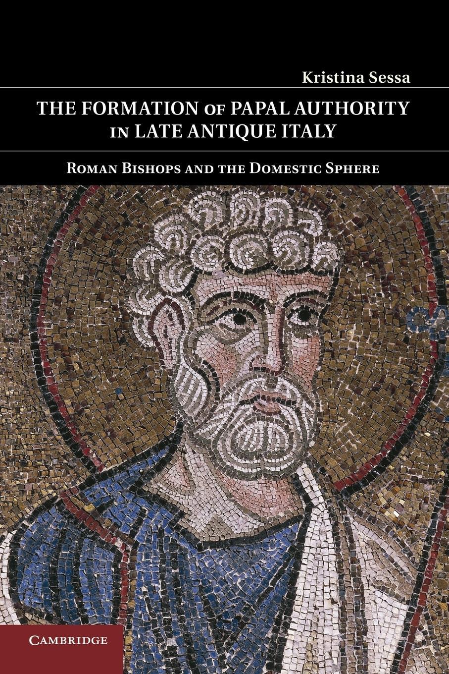 Cover: 9781107423480 | The Formation of Papal Authority in Late Antique Italy | Sessa | Buch