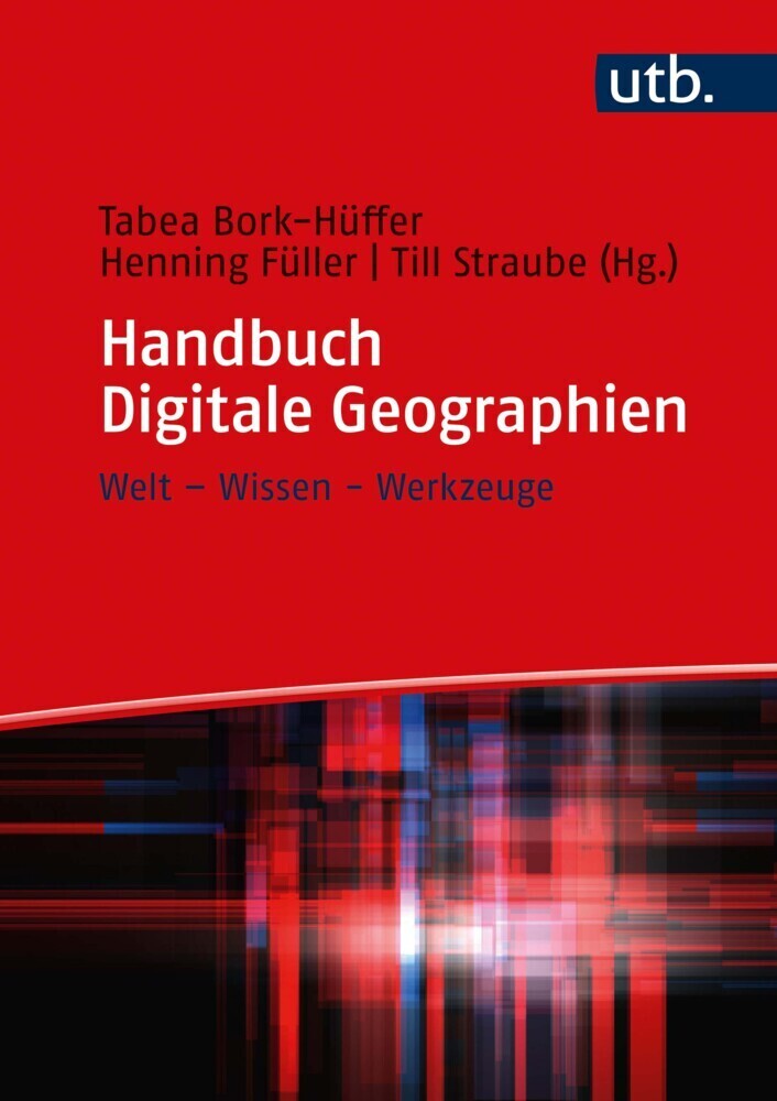 Cover: 9783825255671 | Handbuch Digitale Geographien | Welt - Wissen - Werkzeuge | Buch | UTB