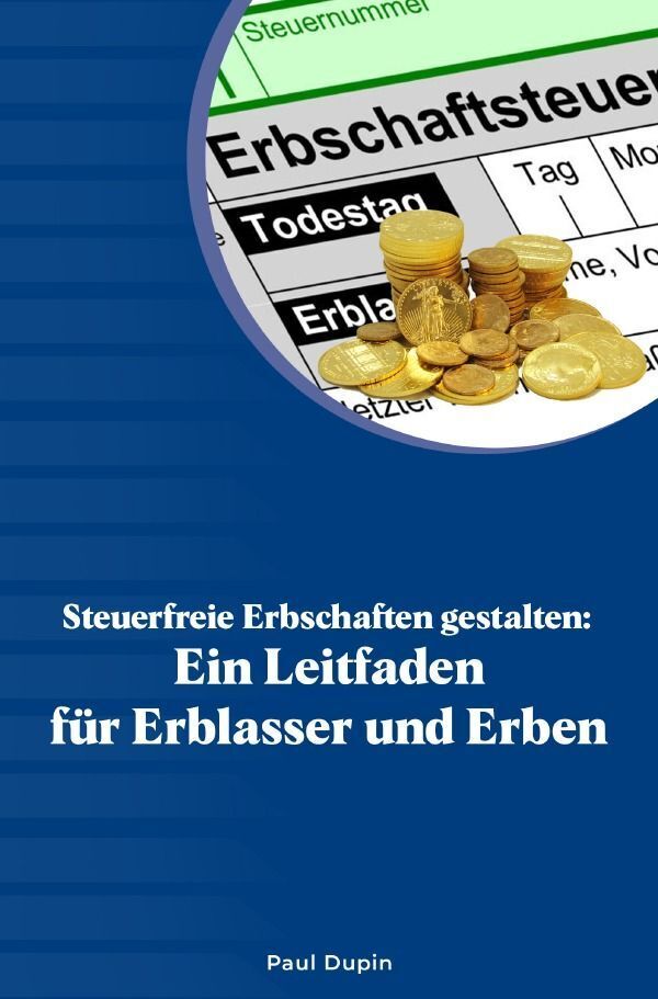 Cover: 9783759806215 | Steuerfreie Erbschaften gestalten: | Paul Dupin | Taschenbuch | 212 S.