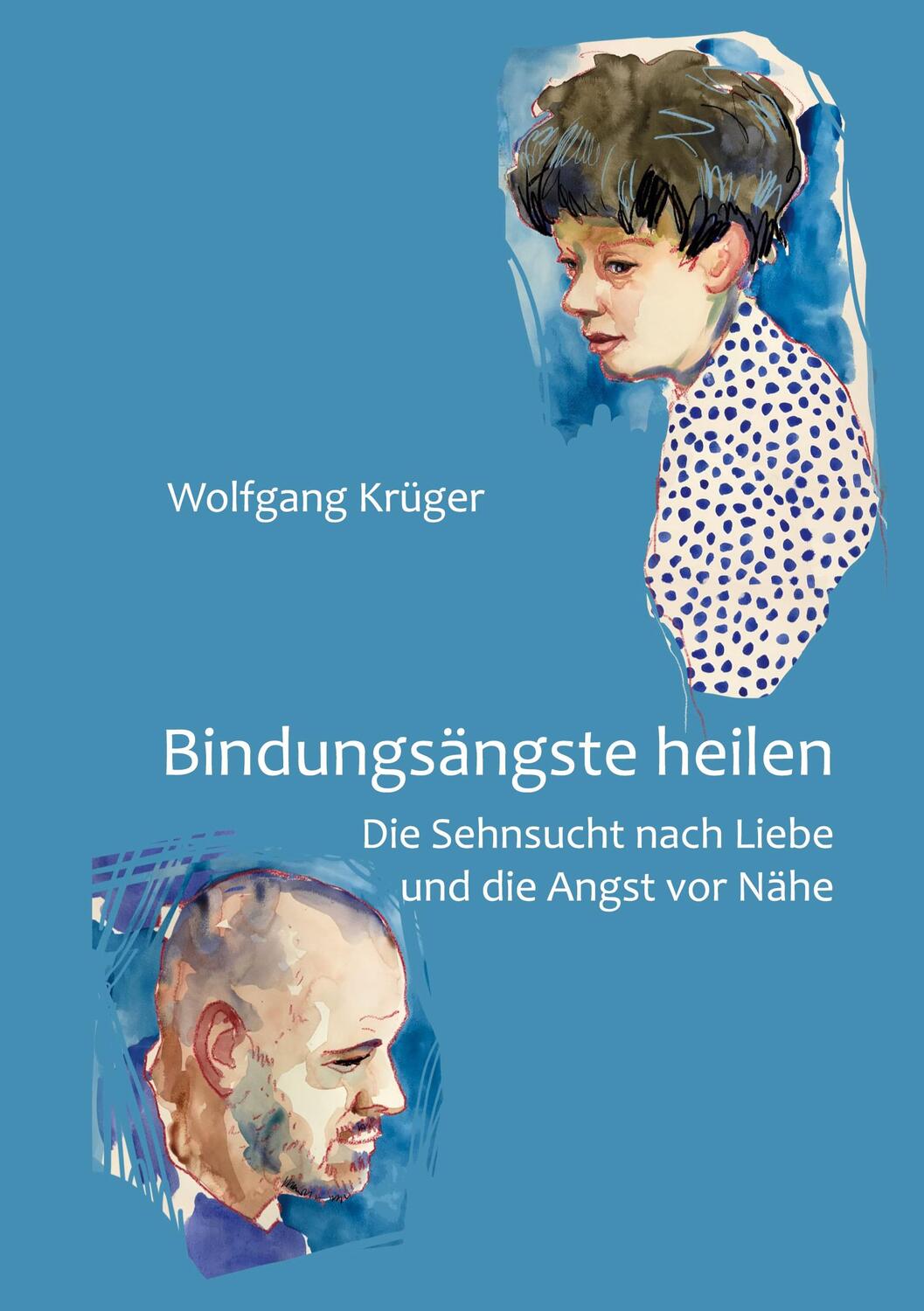 Cover: 9783752673128 | Bindungsängste heilen | Wolfgang Krüger | Taschenbuch