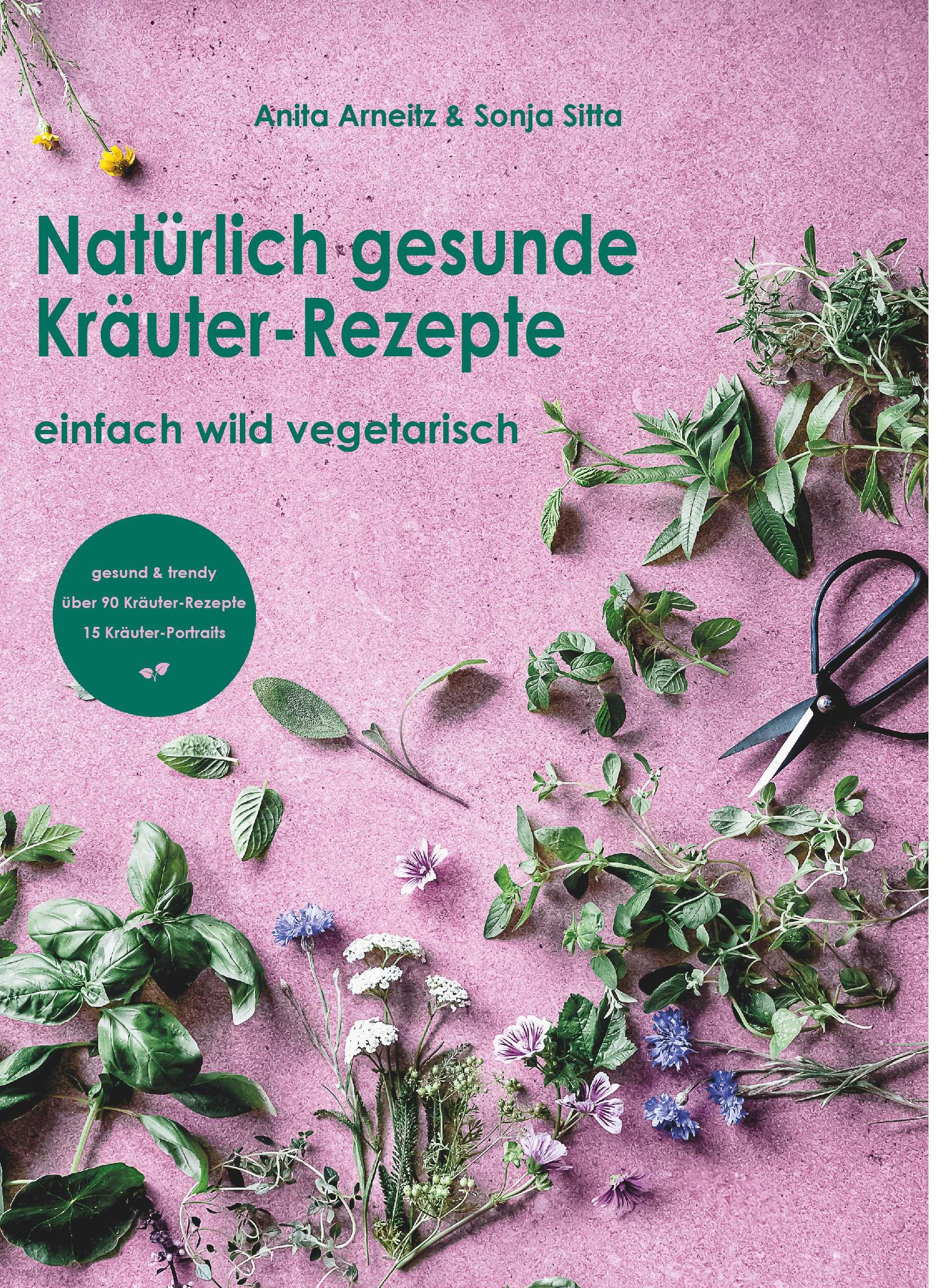 Cover: 9783991259978 | Natürlich gesunde Kräuter-Rezepte | einfach wild vegetarisch | Arneitz