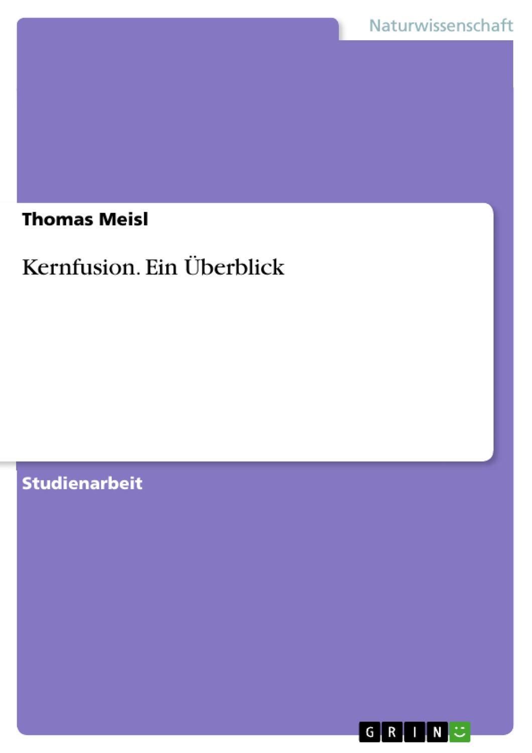 Cover: 9783638760249 | Kernfusion. Ein Überblick | Thomas Meisl | Taschenbuch | Booklet