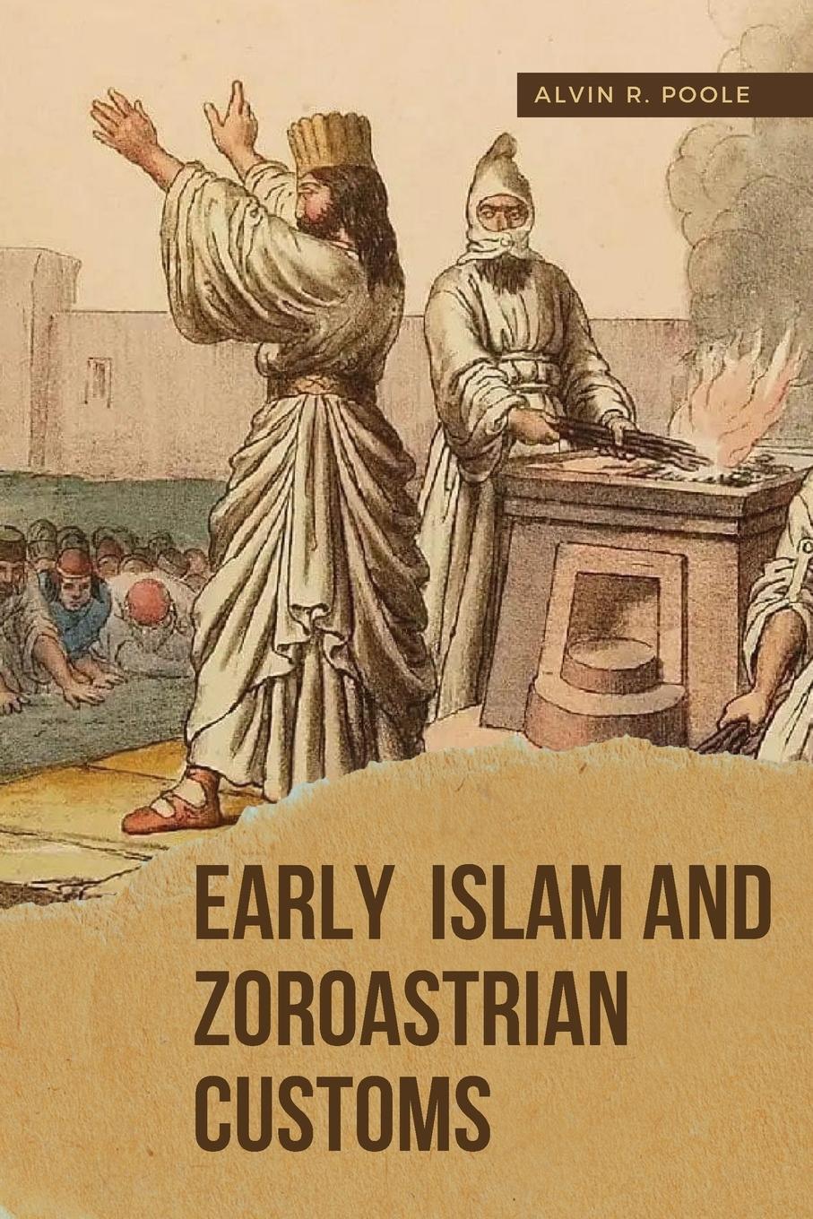 Cover: 9783217656734 | Early Islam and Zoroastrian Customs | Alvin R. Poole | Taschenbuch