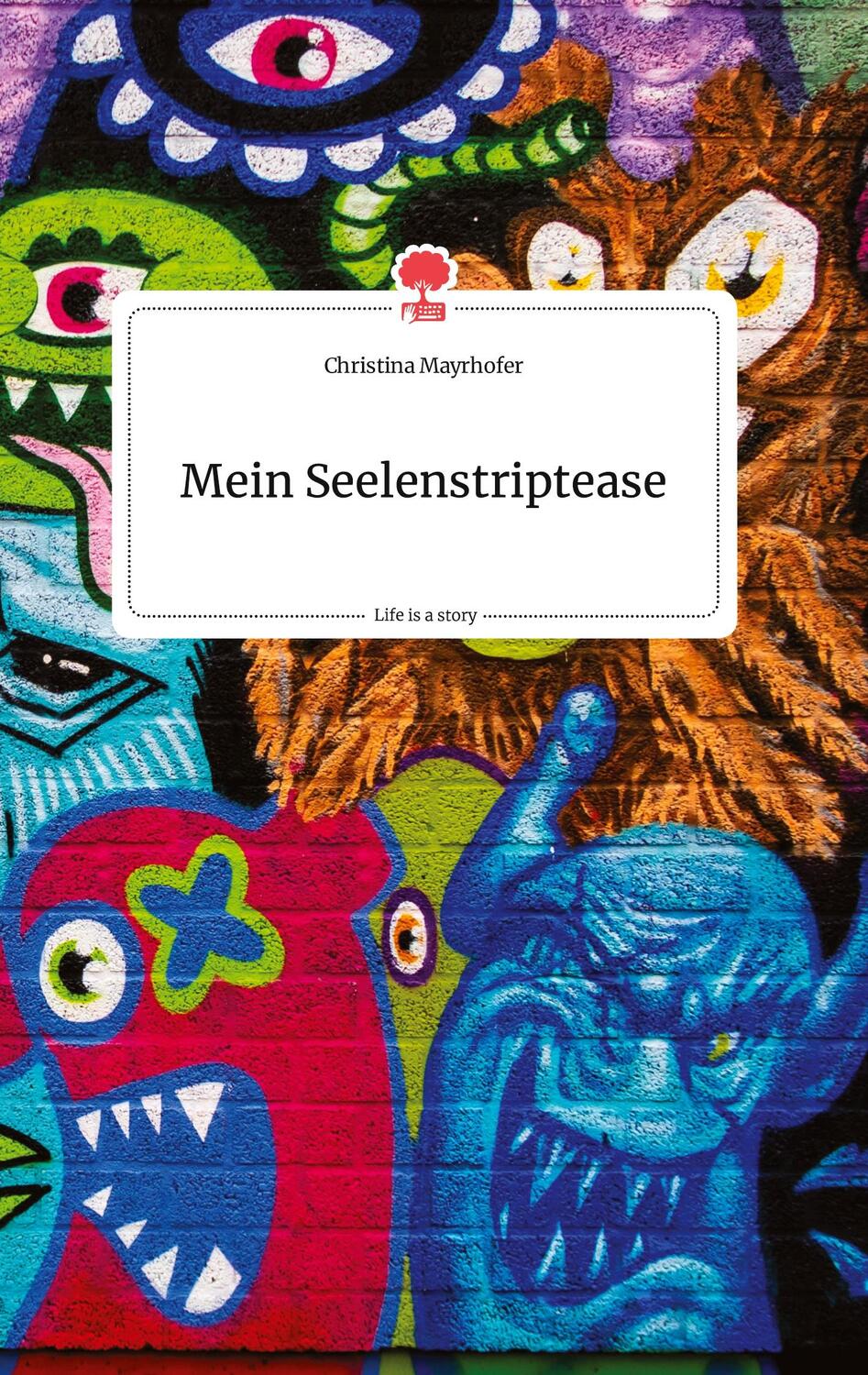 Cover: 9783710803314 | Mein Seelenstriptease. Life is a Story - story.one | Mayrhofer | Buch