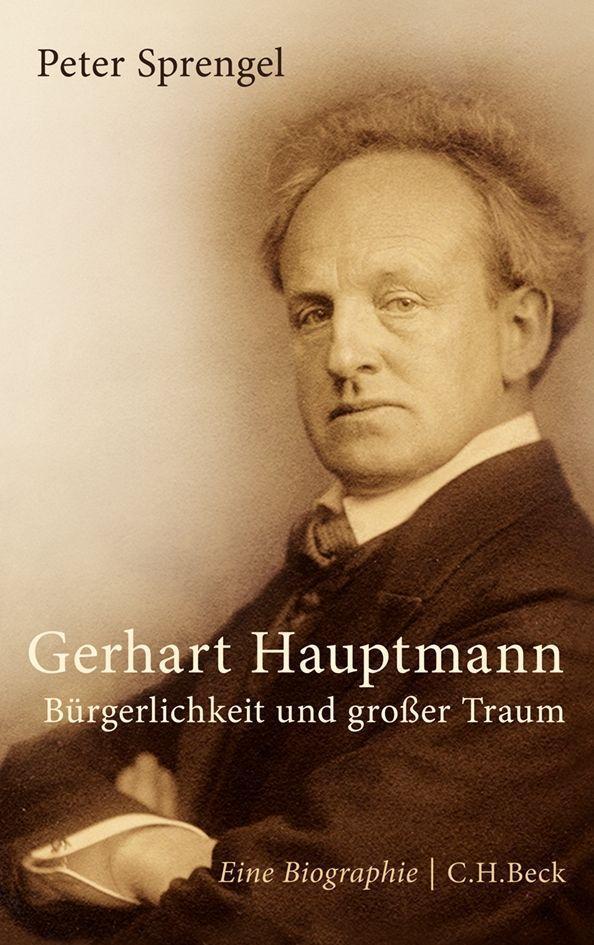 Cover: 9783406640452 | Gerhart Hauptmann | Bürgerlichkeit und großer Traum | Peter Sprengel