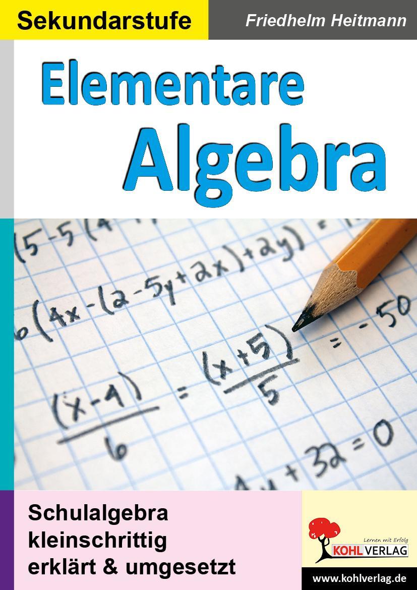 Cover: 9783960404873 | Elementare Algebra | Schulalgebra kleinschrittig erklärt und umgesetzt