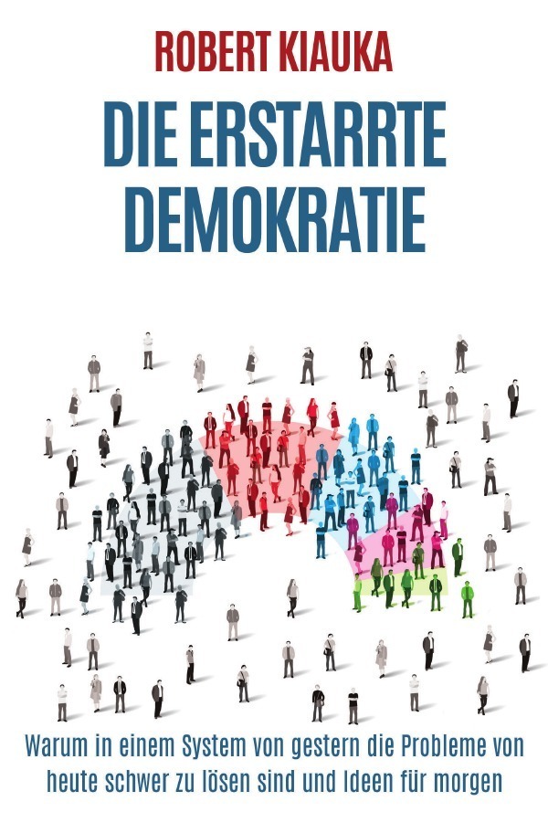 Cover: 9783745002539 | Die erstarrte Demokratie | Robert Kiauka | Taschenbuch | 84 S. | 2017