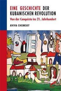 Cover: 9783897710603 | Eine Geschichte der Kubanischen Revolution | Aviva Chomsky | Buch