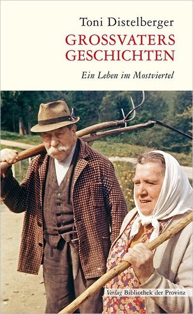 Cover: 9783990282359 | Großvaters Geschichten | Ein Leben im Mostviertel | Toni Distelberger