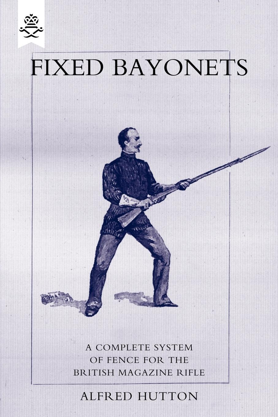 Cover: 9781845743680 | Fixed Bayonets - A Complete System of Fence for the British...