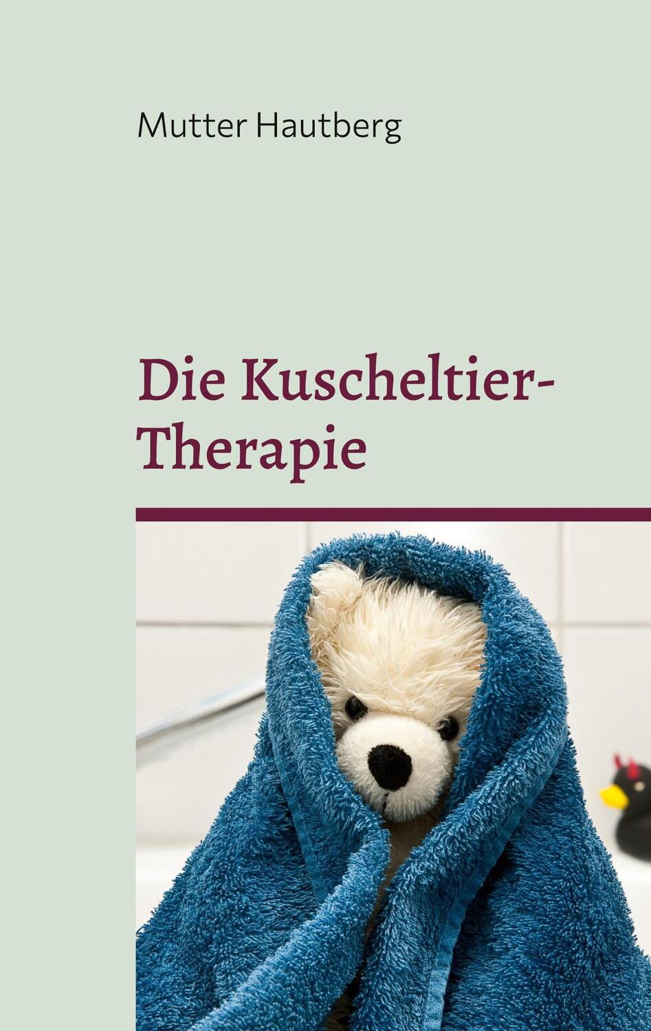 Cover: 9783754338568 | Die Kuscheltier-Therapie | Heilung durch Stofftierliebe | Hautberg