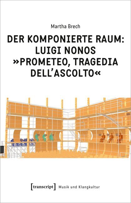 Cover: 9783837652932 | Der komponierte Raum: Luigi Nonos "Prometeo, tragedia dell'ascolto"