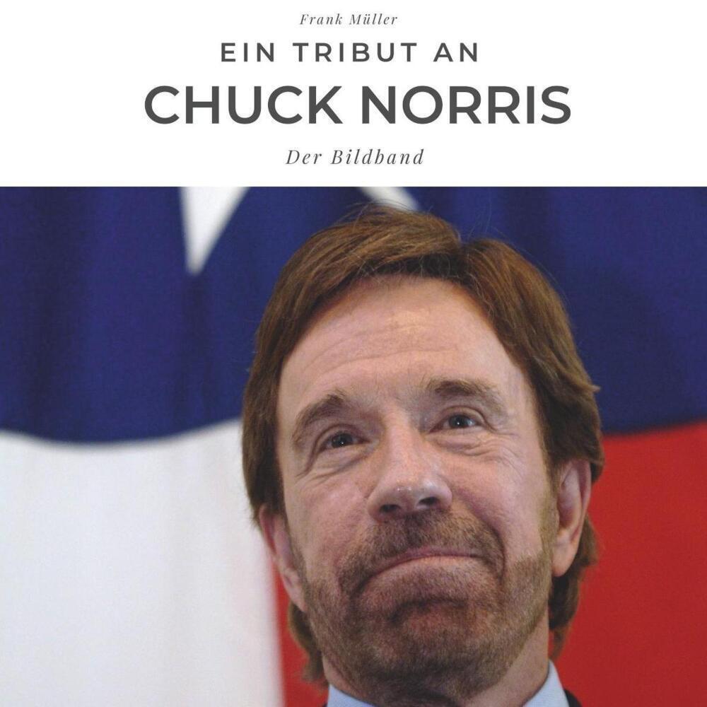 Cover: 9783750504868 | Ein Tribut an Chuck Norris | Der Bildband | Frank Müller | Taschenbuch