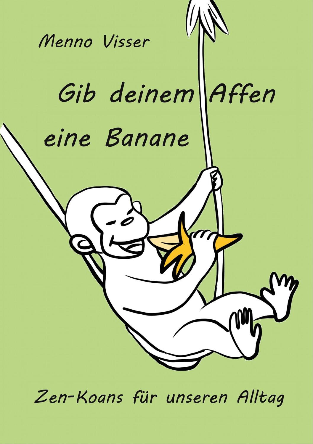 Cover: 9783837007497 | Gib deinem Affen eine Banane | Zen-Koans für unseren Alltag | Visser