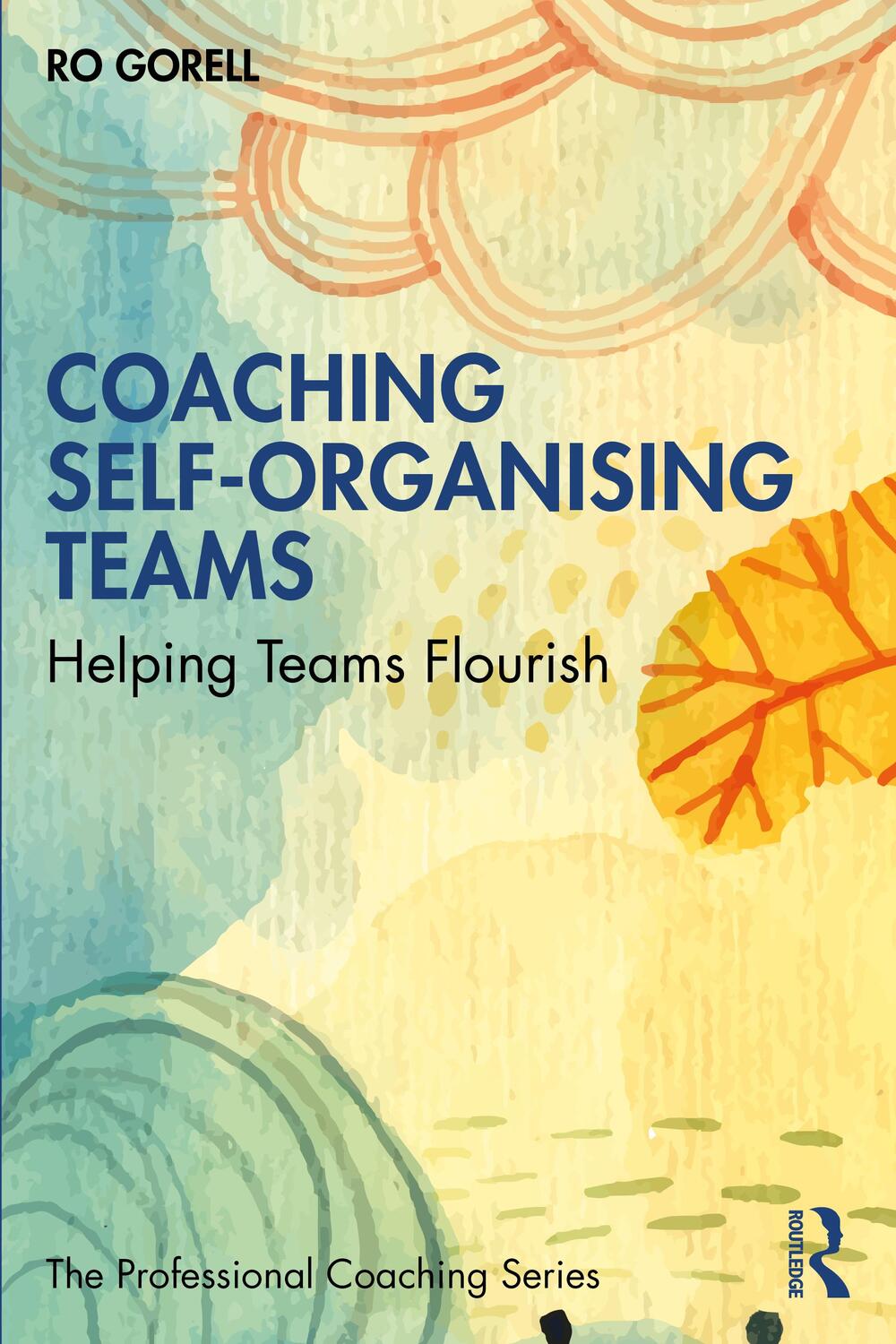 Cover: 9780367627454 | Coaching Self-Organising Teams | Helping Teams Flourish | Ro Gorell