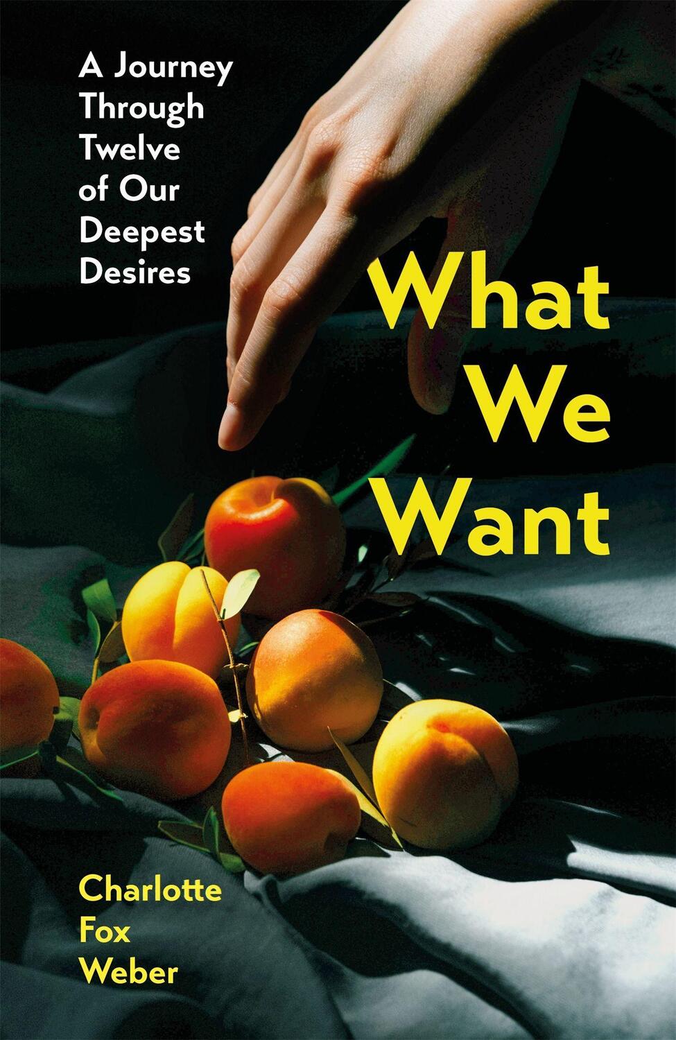Cover: 9781472281432 | What We Want | A Journey Through Twelve of Our Deepest Desires | Weber