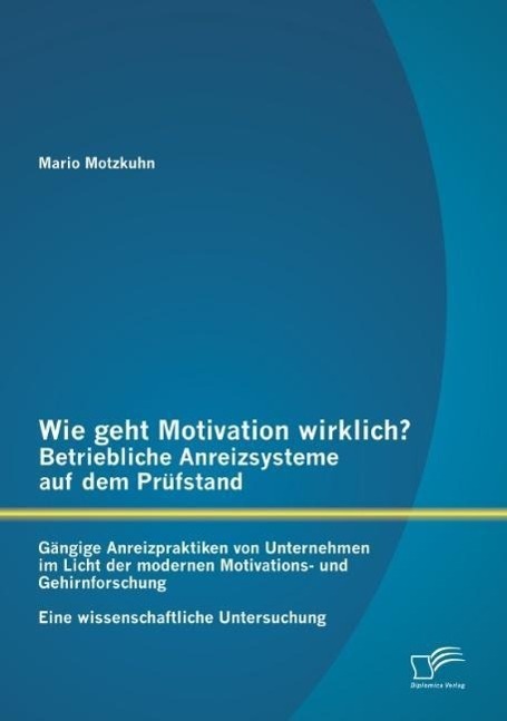 Cover: 9783842889217 | Wie geht Motivation wirklich? - Betriebliche Anreizsysteme auf dem...