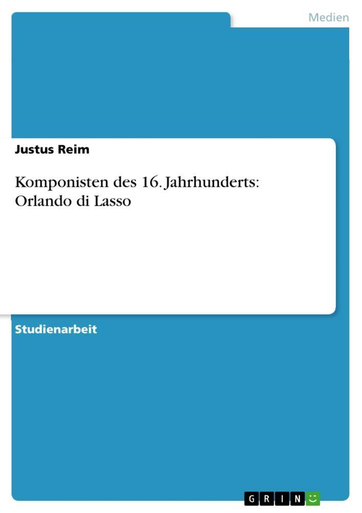 Cover: 9783346496935 | Komponisten des 16. Jahrhunderts: Orlando di Lasso | Justus Reim