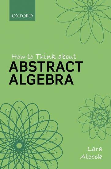 Cover: 9780198843382 | How to Think About Abstract Algebra | Lara Alcock | Taschenbuch | 2021