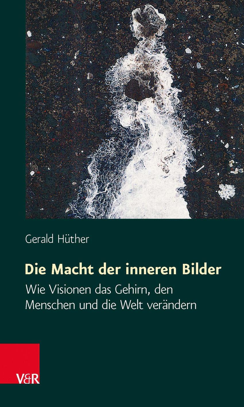 Cover: 9783525462133 | Die Macht der inneren Bilder | Gerald Hüther | Taschenbuch | Deutsch