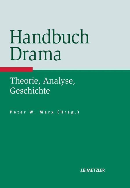 Cover: 9783476023483 | Handbuch Drama | Theorie, Analyse, Geschichte | Peter Marx | Buch