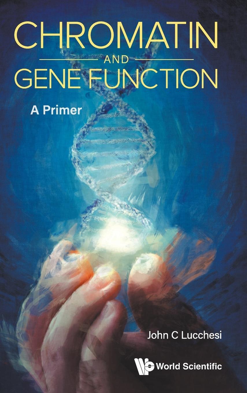 Cover: 9789811258435 | Chromatin and Gene Function | A Primer | John C Lucchesi | Buch | 2023