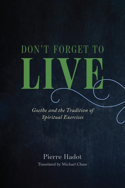 Cover: 9780226497167 | Don't Forget to Live | Goethe and the Tradition of Spiritual Exercises