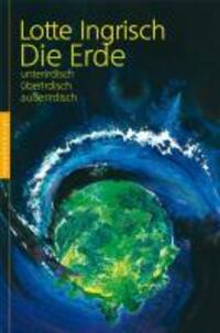 Cover: 9783485013208 | Die Erde | unterirdisch - überirdisch - außerirdisch | Lotte Ingrisch