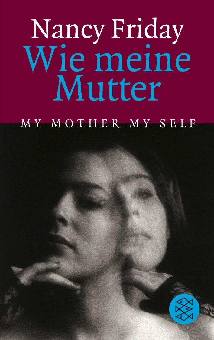 Cover: 9783596237265 | Wie meine Mutter My Mother My Self | Nancy Friday | Taschenbuch | 1982