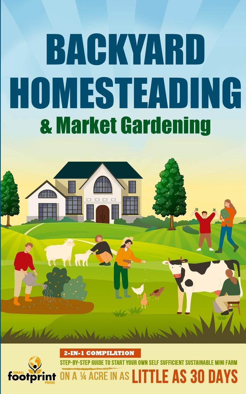Cover: 9781914207761 | Backyard Homesteading &amp; Market Gardening | Small Footprint Press