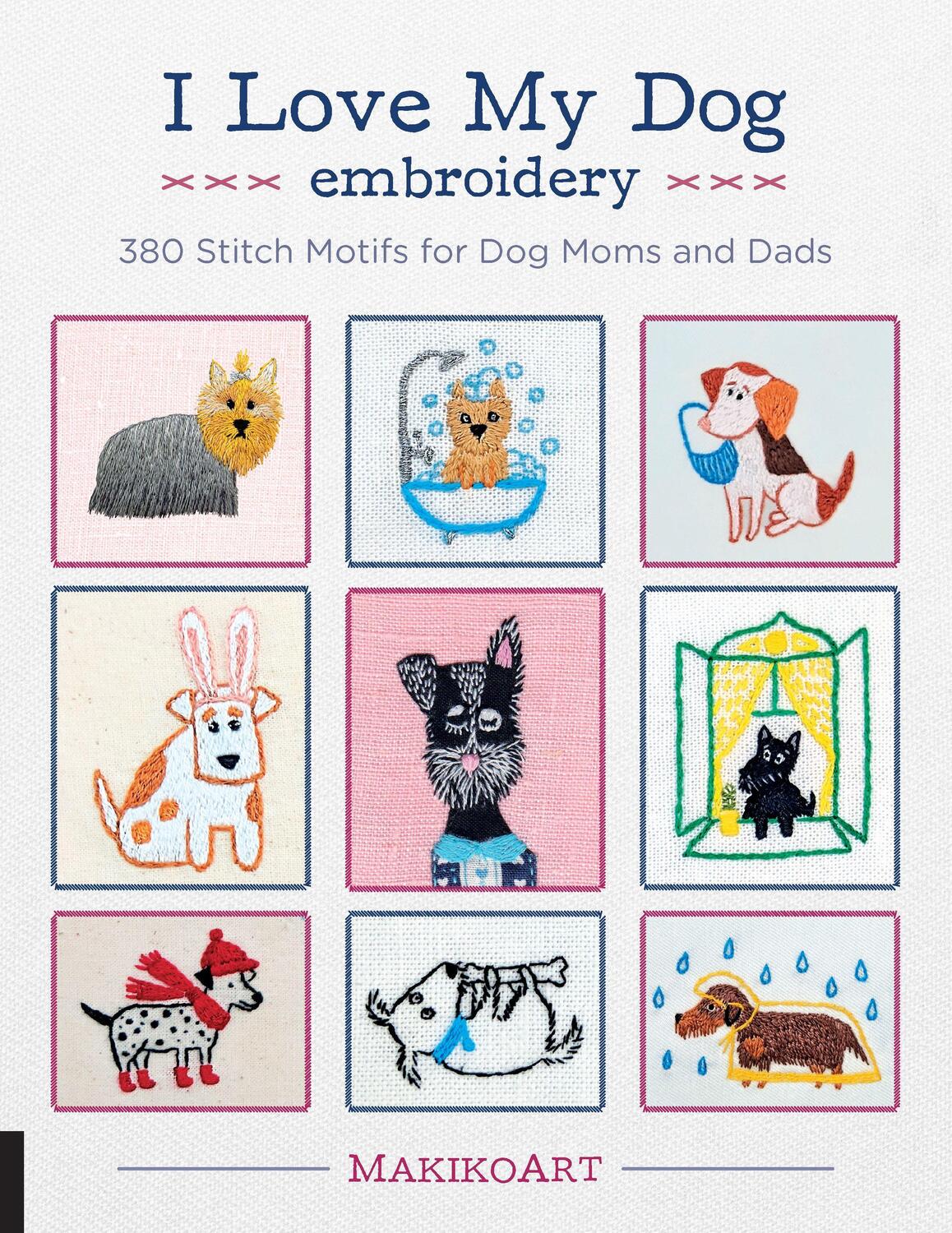 Cover: 9781631596131 | I LOVE MY DOG EMBROIDERY | 380 Stitch Motifs for Dog Moms and Dads