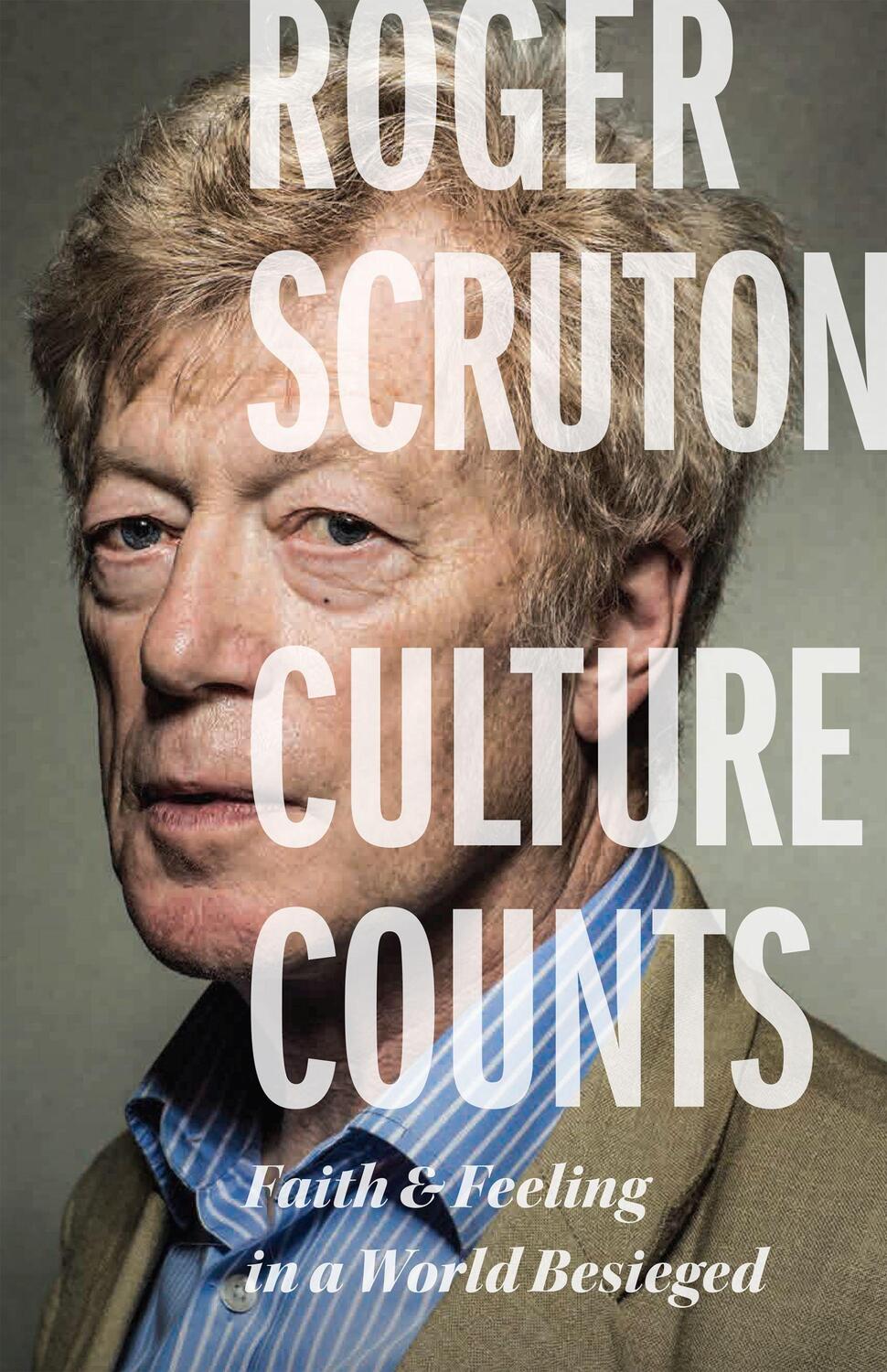 Cover: 9781641772594 | Culture Counts: Faith and Feeling in a World Besieged | Roger Scruton