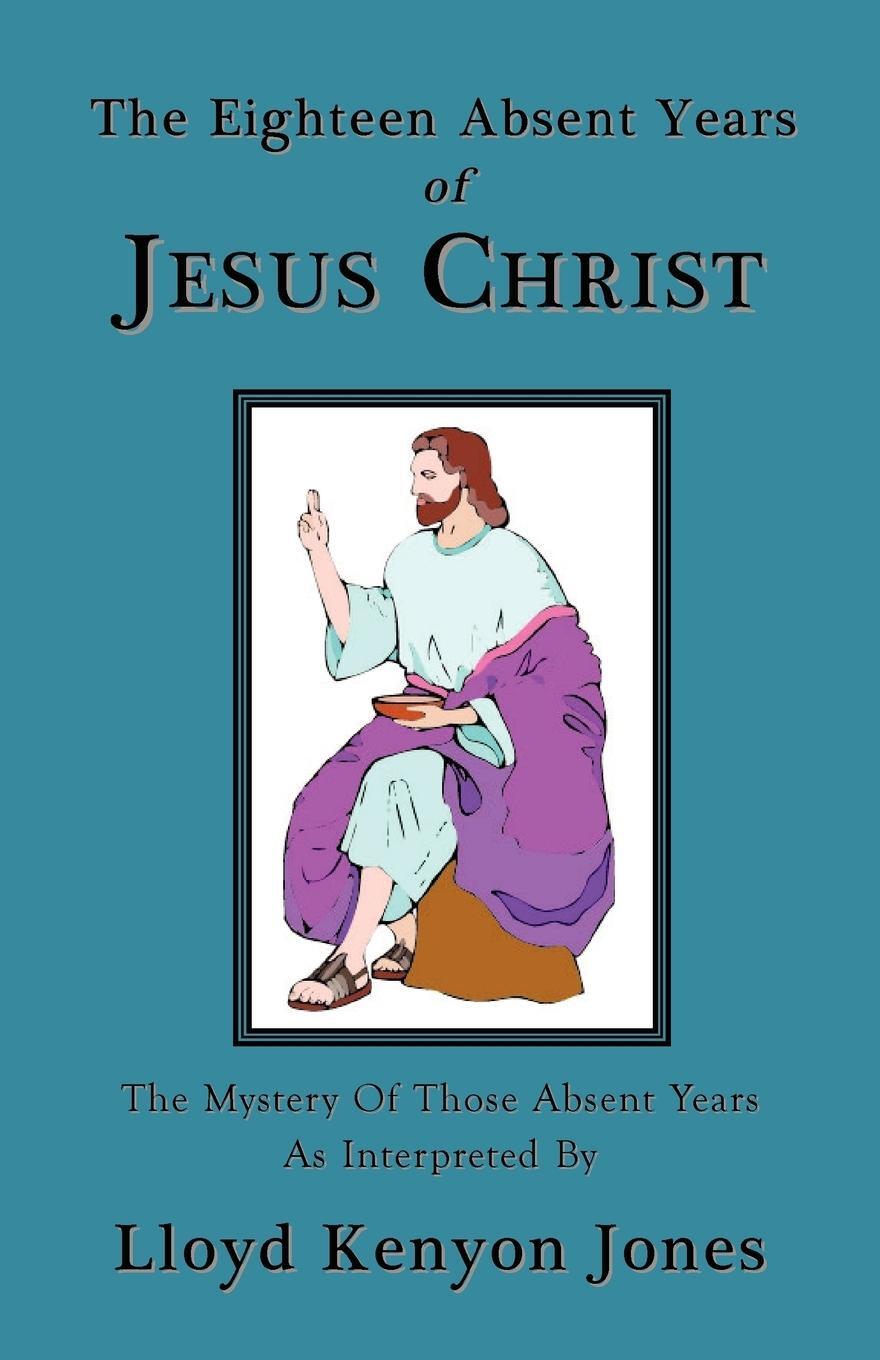 Cover: 9781585092710 | The Eighteen Absent Years of Jesus Christ | Lloyd Kenyon Jones | Buch