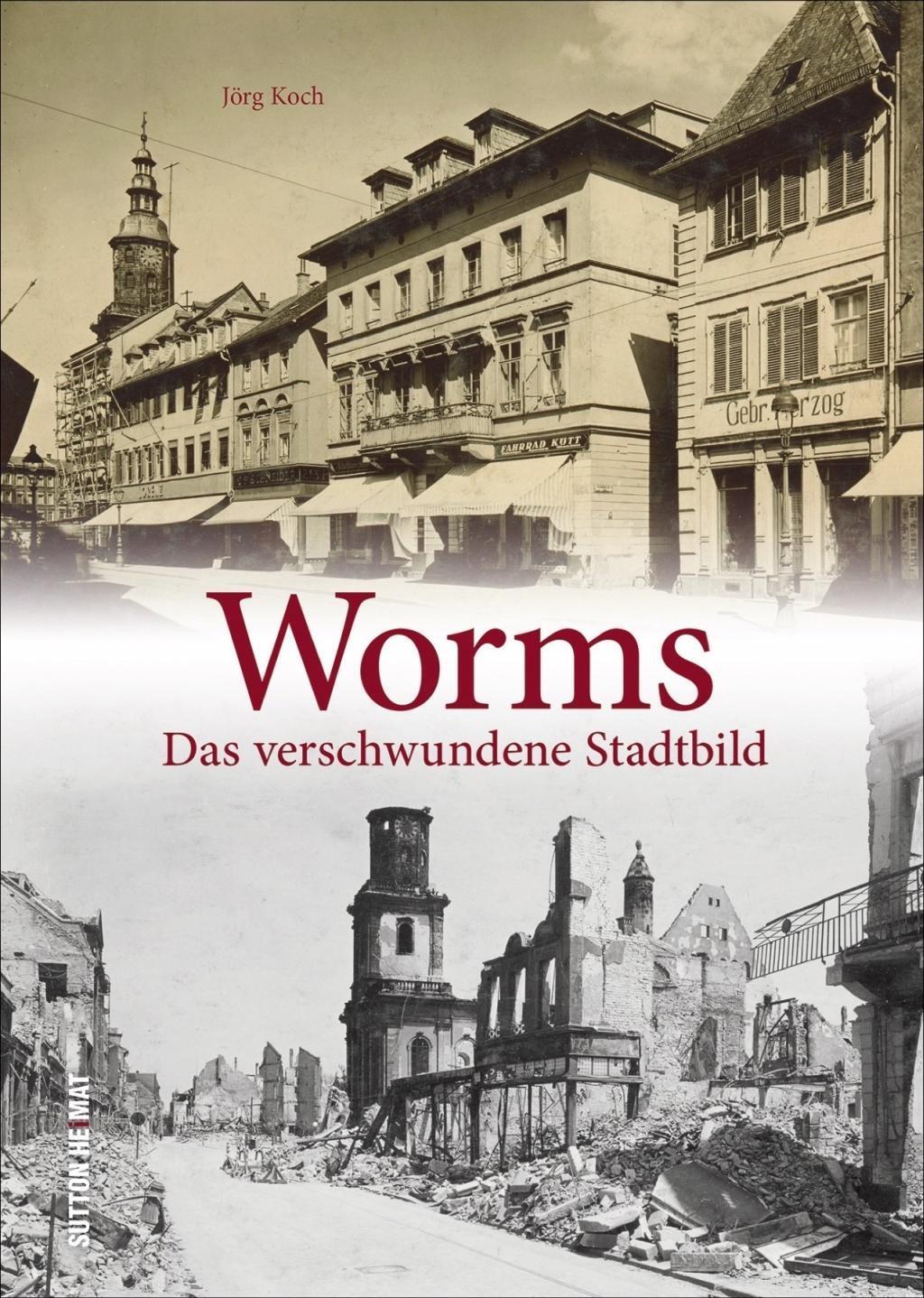 Cover: 9783963031472 | Worms | Das verschwundene Stadtbild, Sutton Archivbilder | Jörg Koch