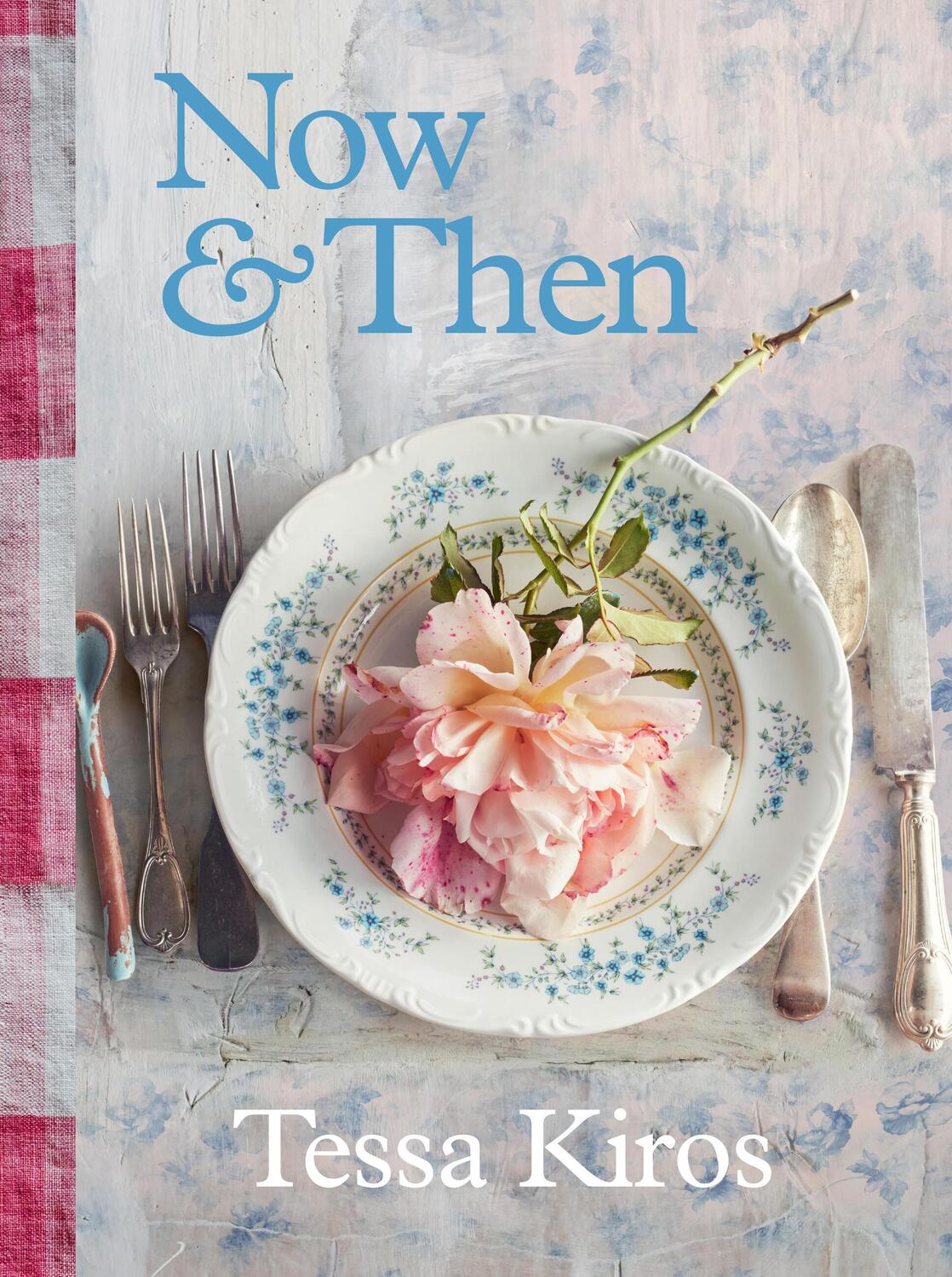 Cover: 9781922616524 | Now &amp; Then | A Collection of Recipes for Always | Tessa Kiros | Buch