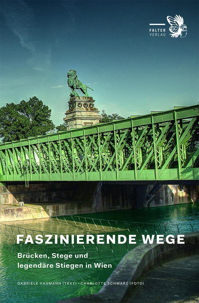 Cover: 9783854396789 | Faszinierende Wege | Brücken, Stege und legendäre Stiegen in Wien
